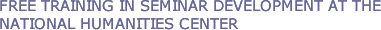 Free Training in Seminar Development at the National Humanities Center