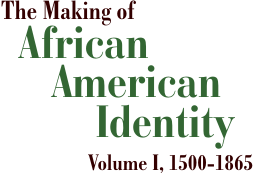 The Making of African American Identity: Volume I, 1500-1865