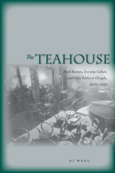 Teahouses; Politics; Cultural History; Microhistory; Chinese History