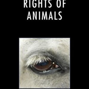 The Moral Rights of Animals by Gary Lynn Comstock (Fellow, 2007-08; 2008-09)