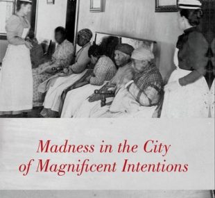 Madness in the City of Magnificent Intentions