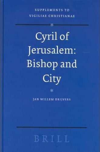 Christianity; Holy Places; Episcopacy; History of Christianity; Ancient History; Cyril of Jerusalem