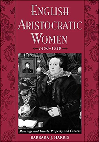 Women's History; English History; Aristocracy; Tudor Period; Marriage; Family; Social History