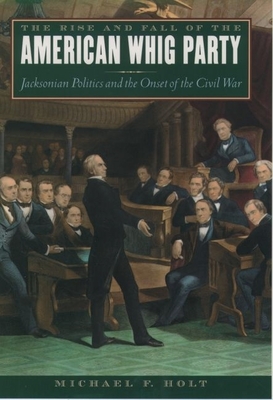 American History; American Civil War; Antebellum Era; Political History; Politics; Whig Party; Andrew Jackson; John C. Calhoun; Martin Van Buren; Henry Clay