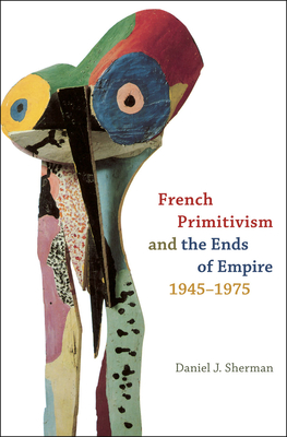 French History; Art History; French Art; Primitivism; Trente Glorieuses; Cultural History; French Imperialism