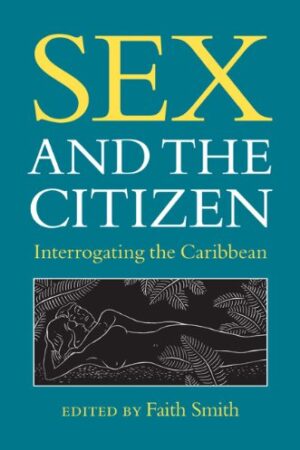Book cover of Sex and the Citizen: Interrogating the Caribbean